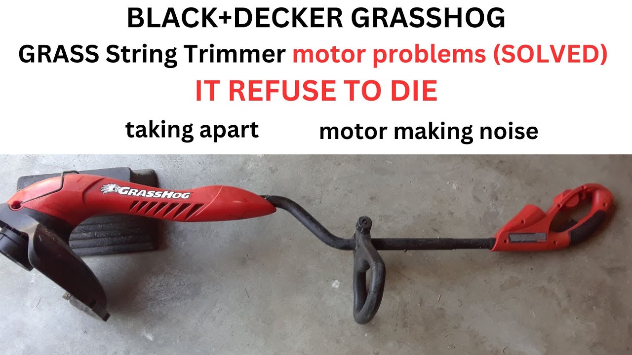 BLACK+DECKER GRASSHOG GRASS String Trimmer motor problems (SOLVED)