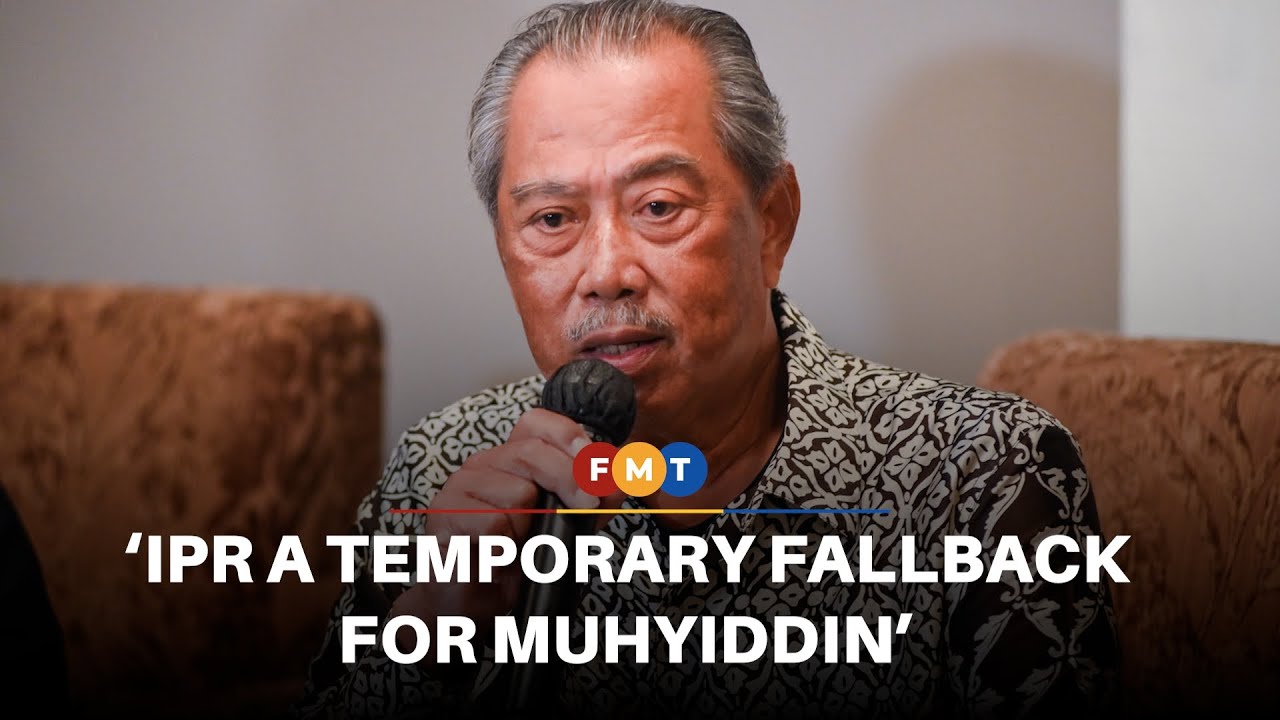 IPR only a temporary fallback for Muhyiddin, say analysts
