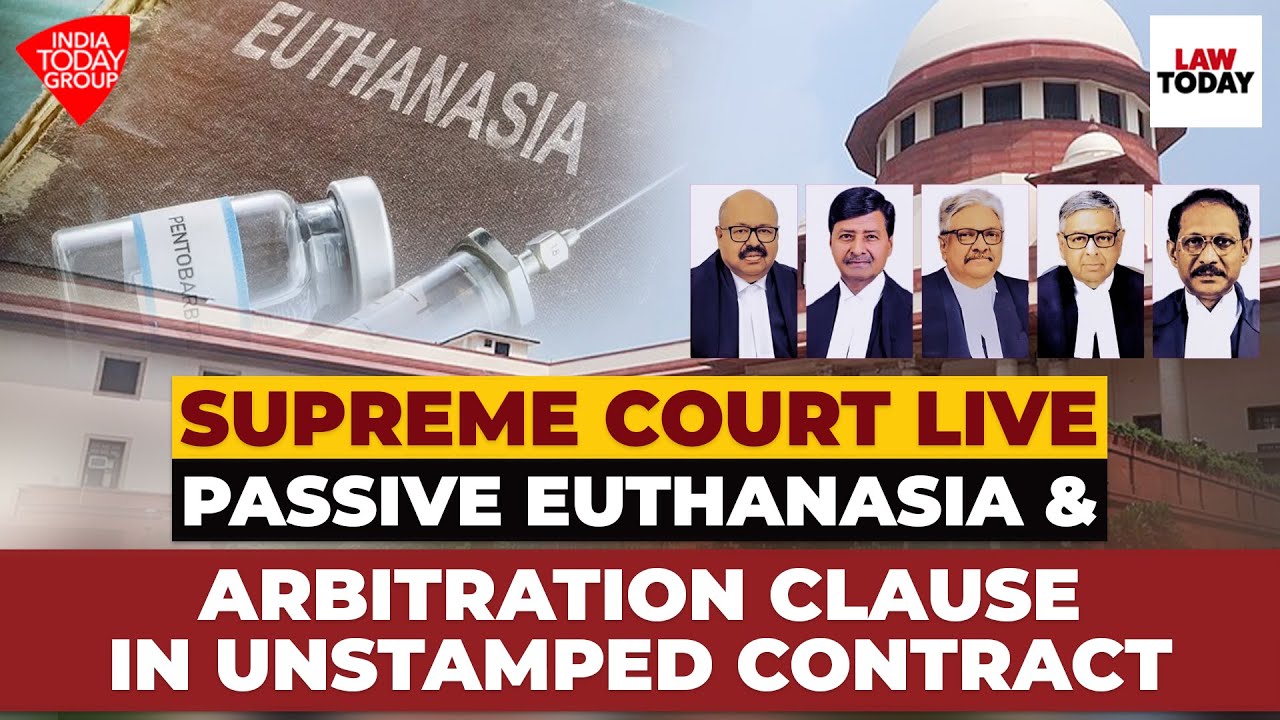 Supreme Court Live | Passive Euthanasia, Arbitration Clause in Unstamped Contract | Law Today Live
