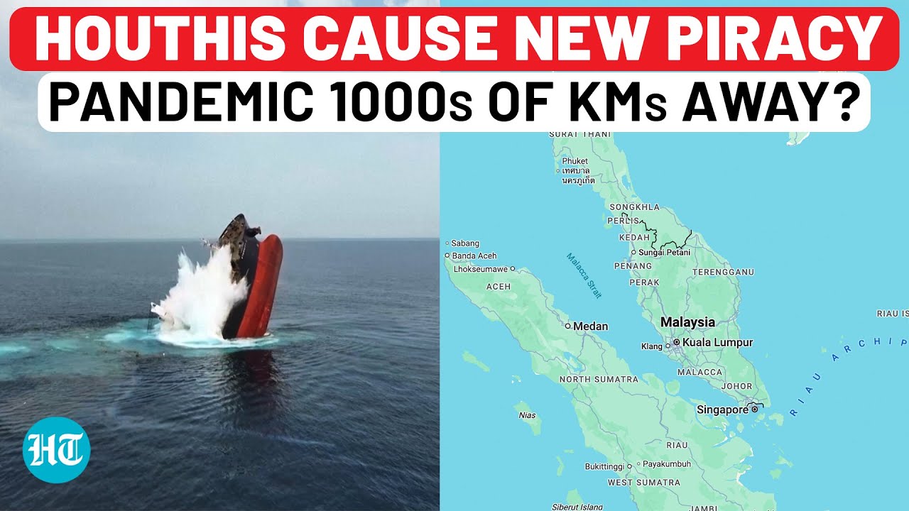 Houthis Cause New Piracy Crisis Thousands Of KM Away On Another Key Sea Route; West Worried?|Malacca