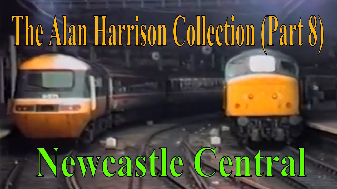 BR Trains in the 1980s - The Alan Harrison Collection Pt 8 Newcastle Central 