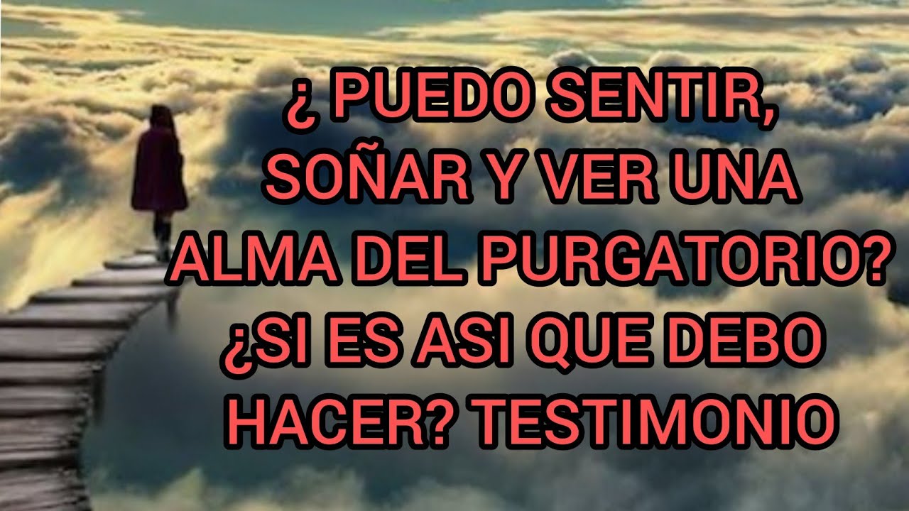¿puedo sentir, soñar y ver un alma del purgatorio? testimonios.