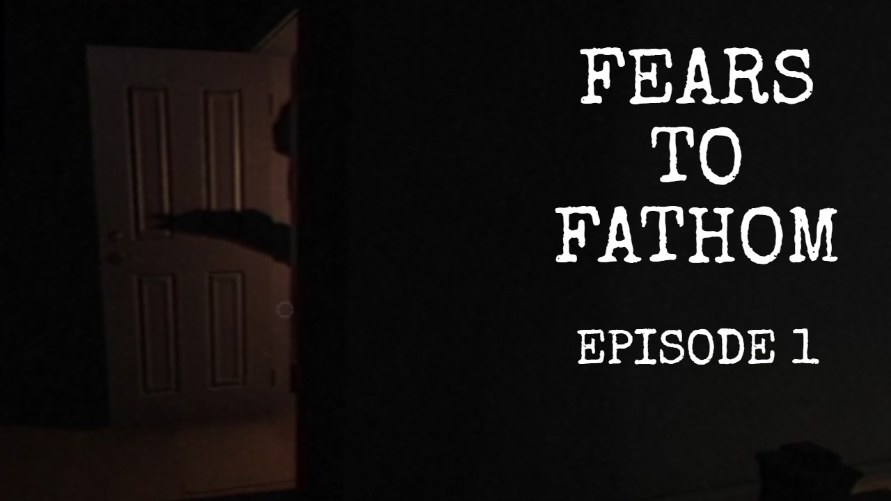 FEARS TO FATHOM EPISODE 1