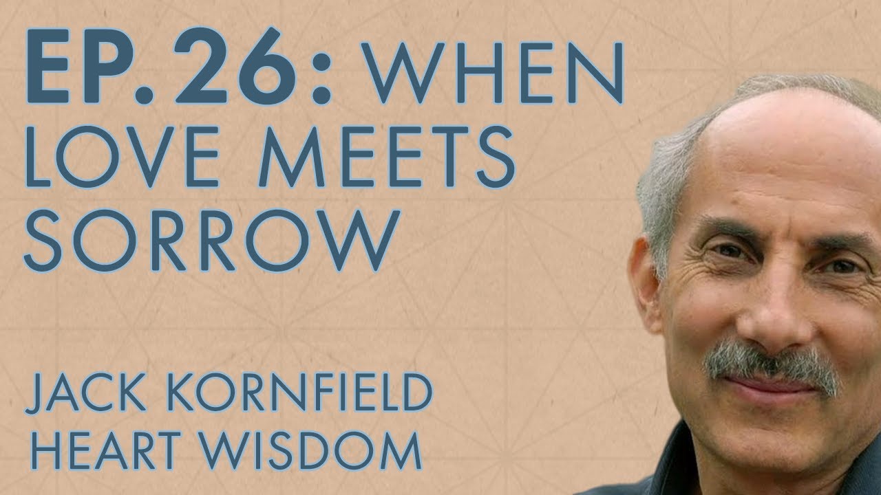 Jack Kornfield – Ep. 26 – When Love Meets Sorrow
