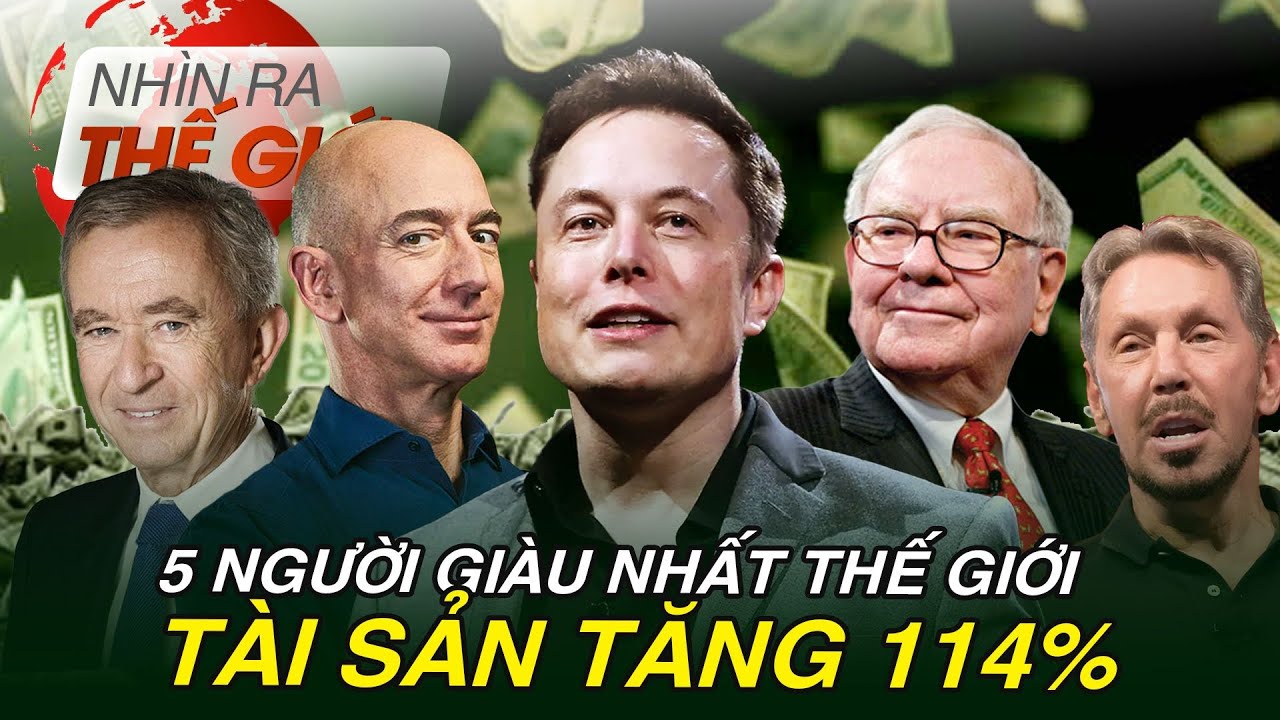 Bật mí tài sản của các tỷ phú giàu nhất thế giới | Nhìn ra thế giới
