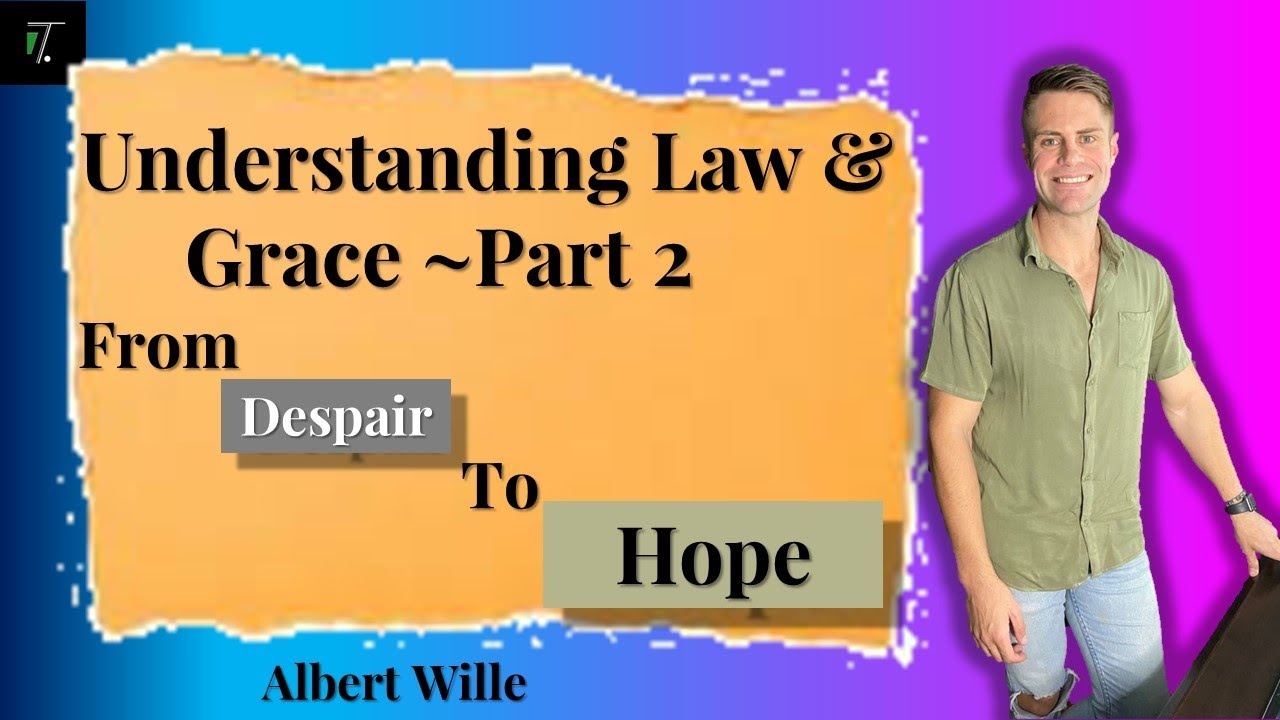 Understanding Law & Grace Part 2 | From Despair To Hope - Albert Wille