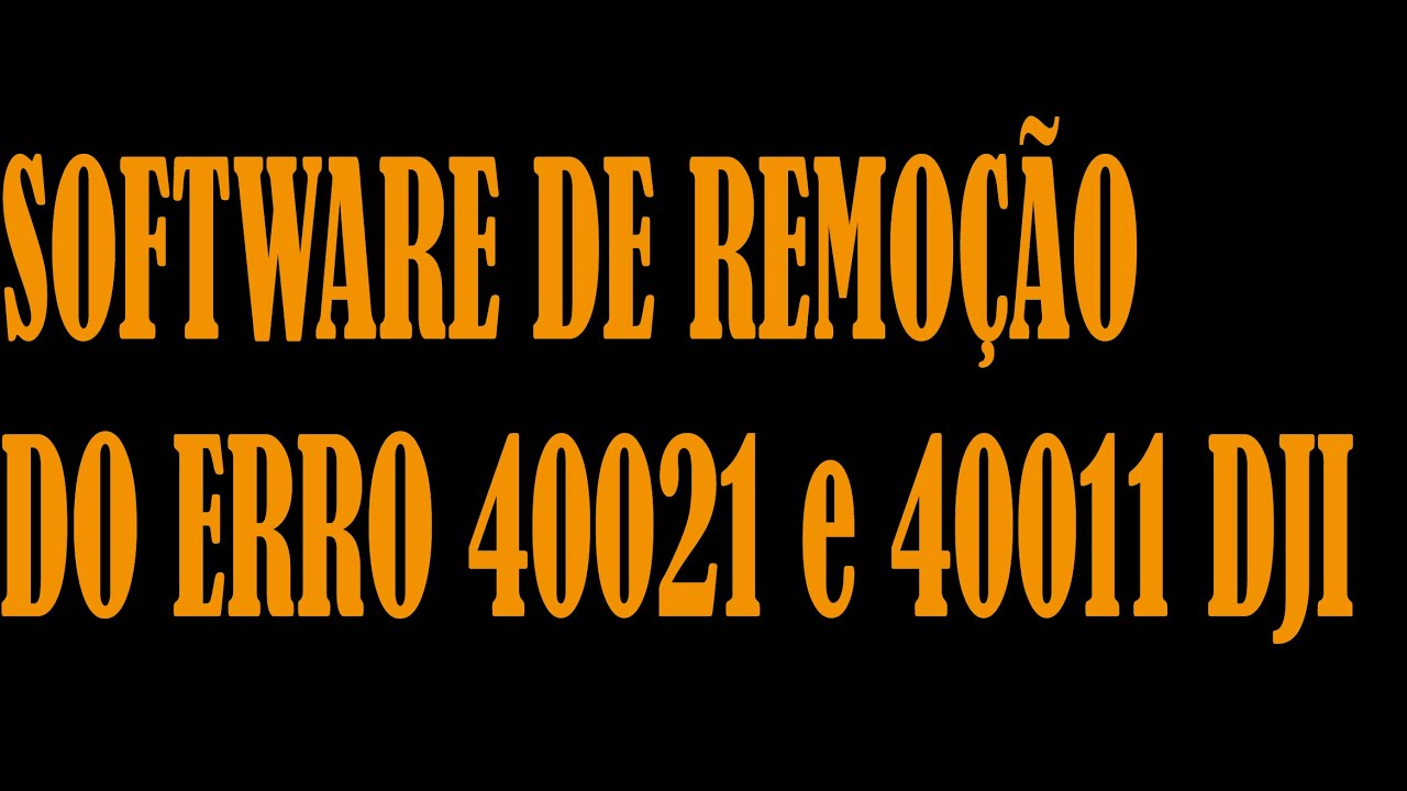 Software de Remoção erro 40021 e 40011 Drone DJI