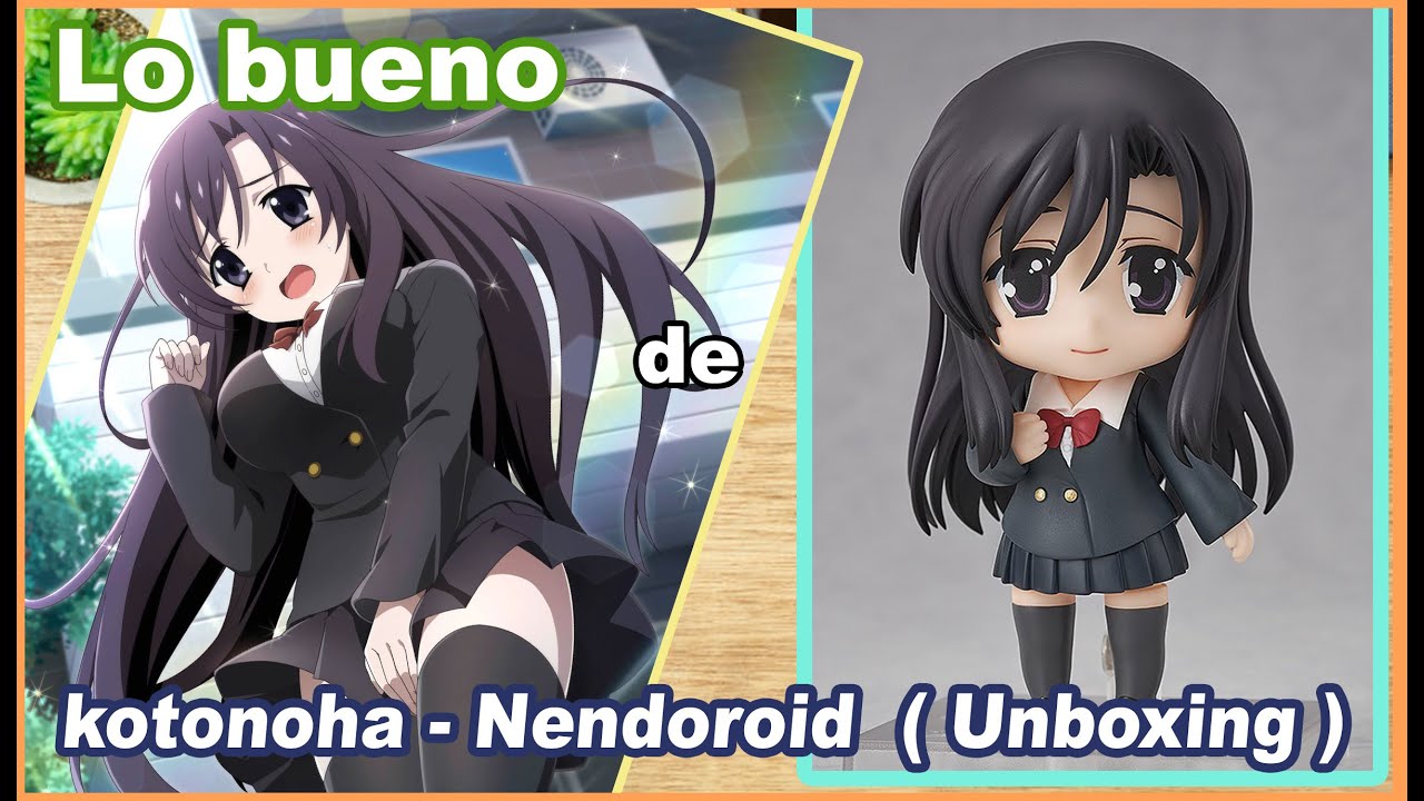 kotonoha nendoroid  ( Unboxing )