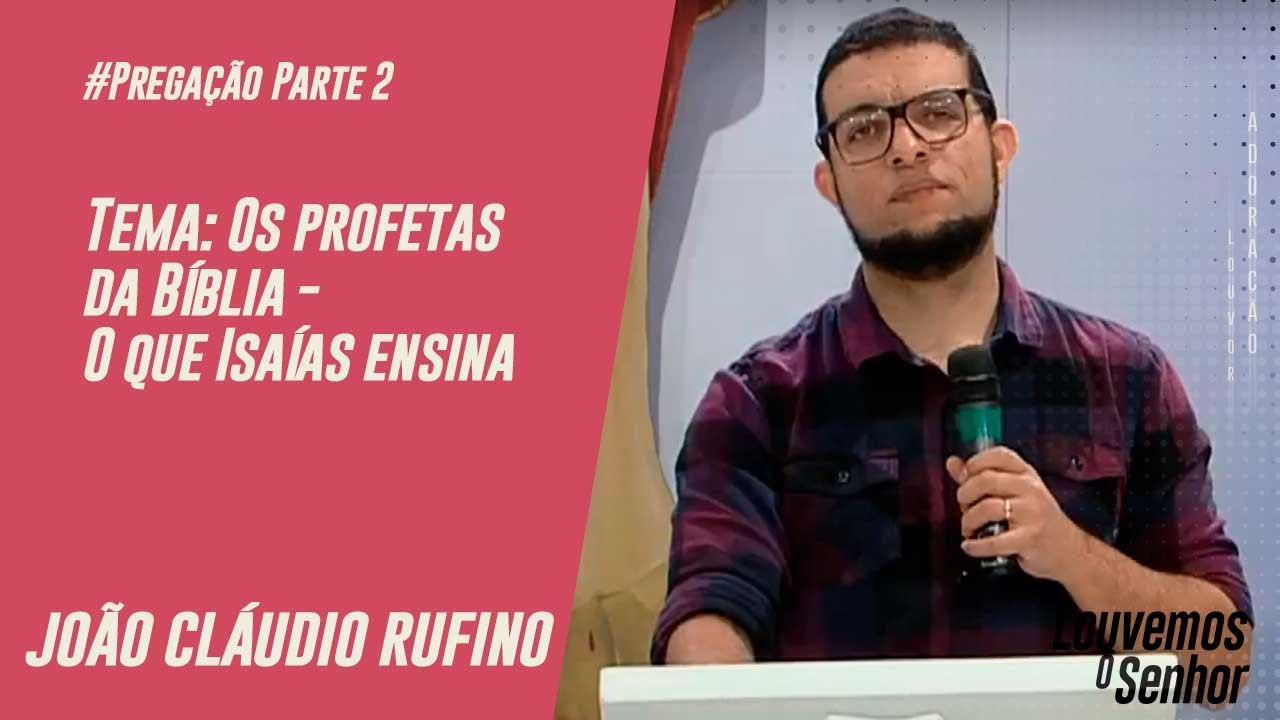 Os profetas da Bíblia - O que Isaías ensina -  Pregação João Cláudio Rufino - 12/07/2020 P2
