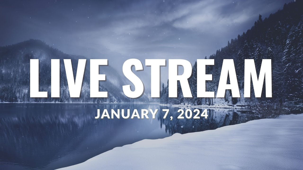 Live Stream: January 7, 2024