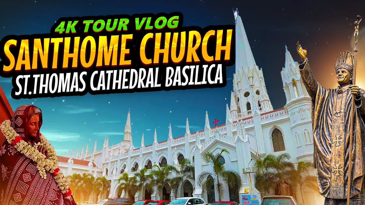 ⛪ Santhome Church Tour 4k - St. Thomas Cathedral Basilica, Chennai