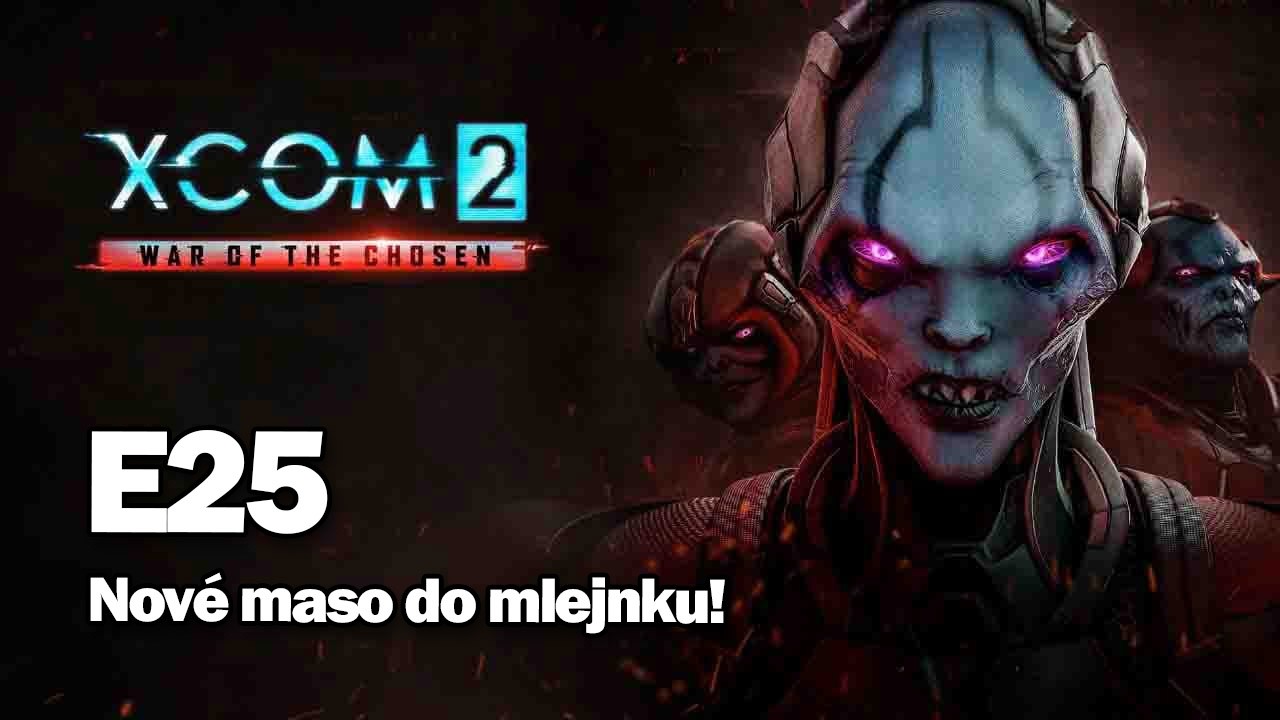 XCOM 2: War of the Chosen | E25 - Nové maso do mlejnku!