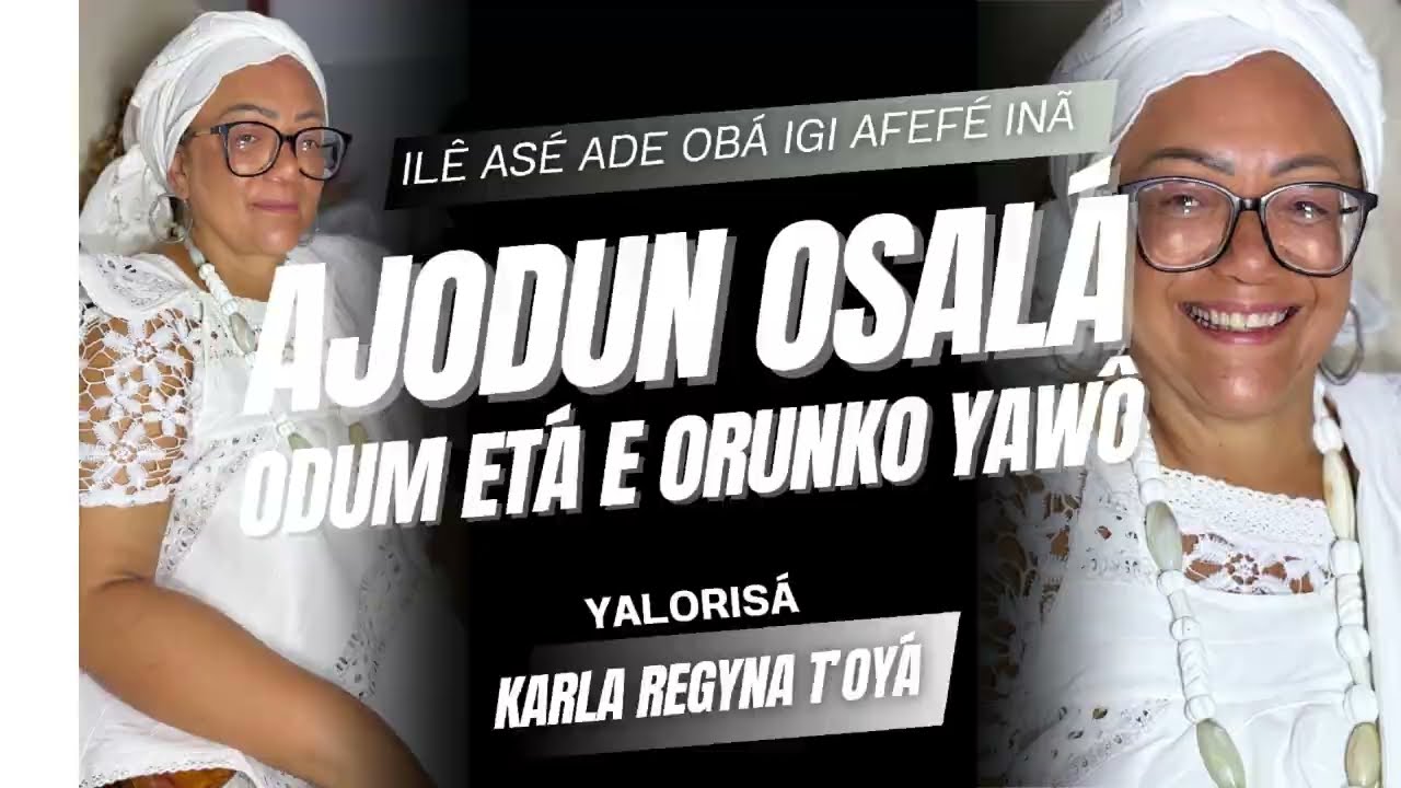 AJODUN OSALÁ - ILÊ ASÉ ADÊ OBÁ IGI AFEFÉ INÃ ( YALORISÁ KARLA T'OYA )