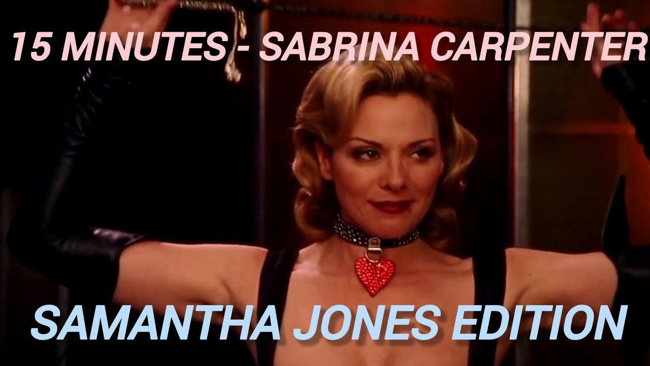 Samantha Jones // 15 Minutes - Sabrina Carpenter 