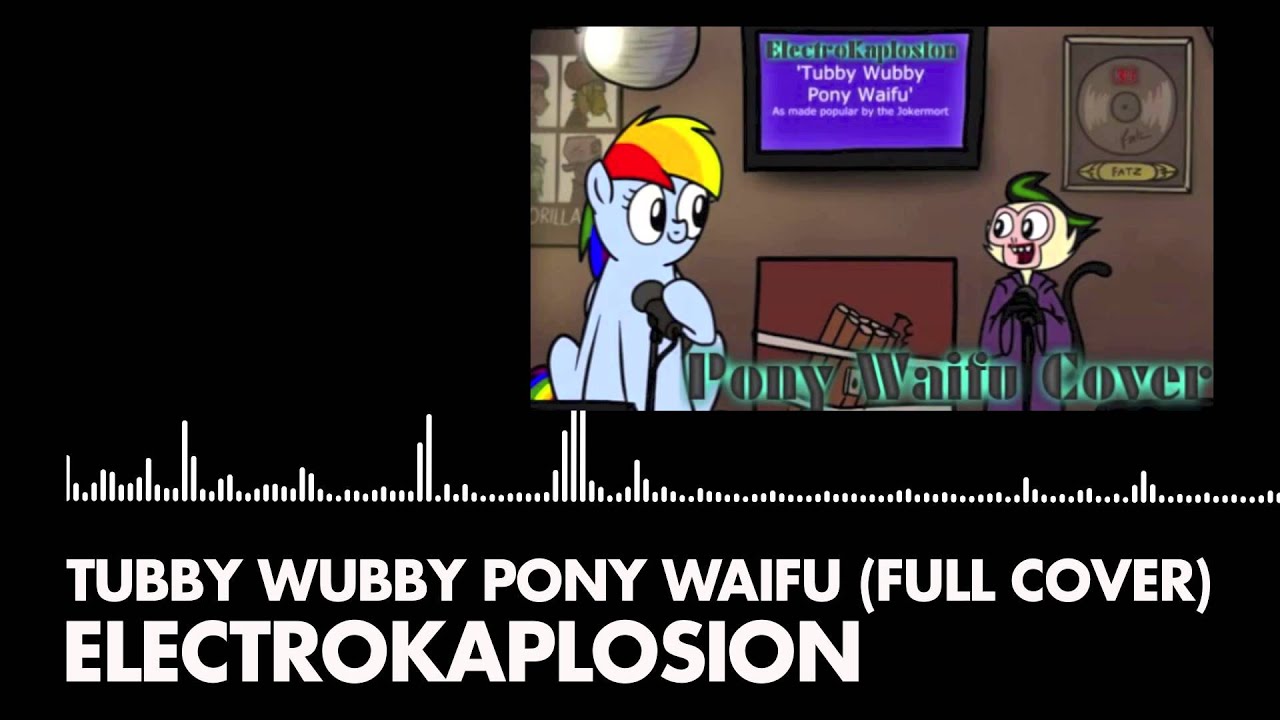 Tubby Wubby Pony Waifu (Full Cover)