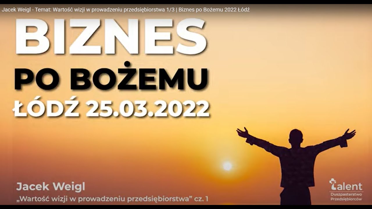 Jacek Weigl - Temat: Wartość wizji w prowadzeniu przedsiębiorstwa 1/3 | Biznes po Bożemu 2022 Łódź