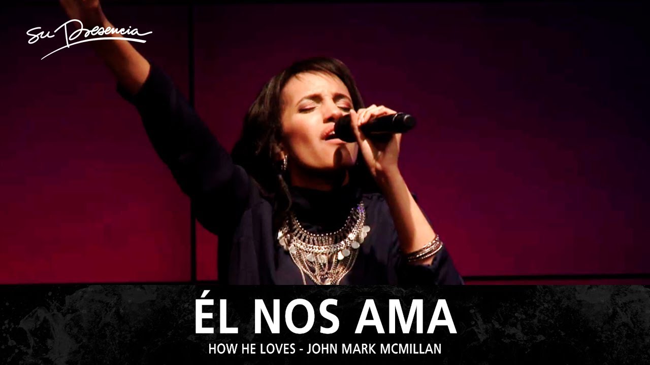 Él Nos Ama - Su Presencia (How He Loves - Jesus Culture) - Español