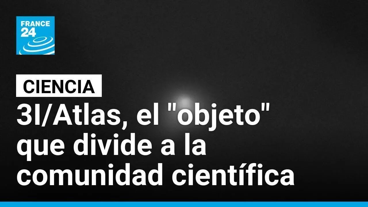 3I/Atlas: &iquest;cometa interestelar u objeto tecnol&oacute;gico alien&iacute;gena? &bull; FRANCE 24 Espa&ntilde;ol