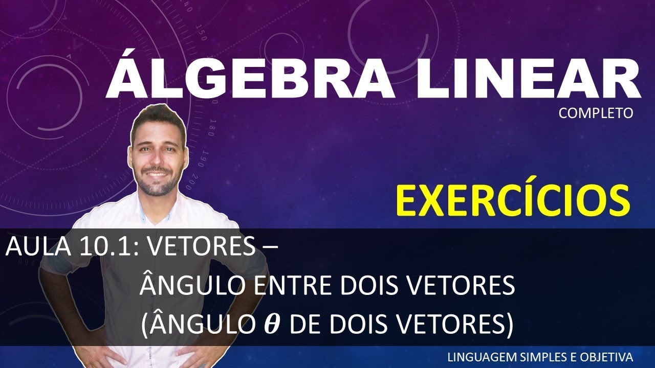 ÁLGEBRA LINEAR - Aula 10.1 - Vetores - Exercícios de Ângulo de dois vetores