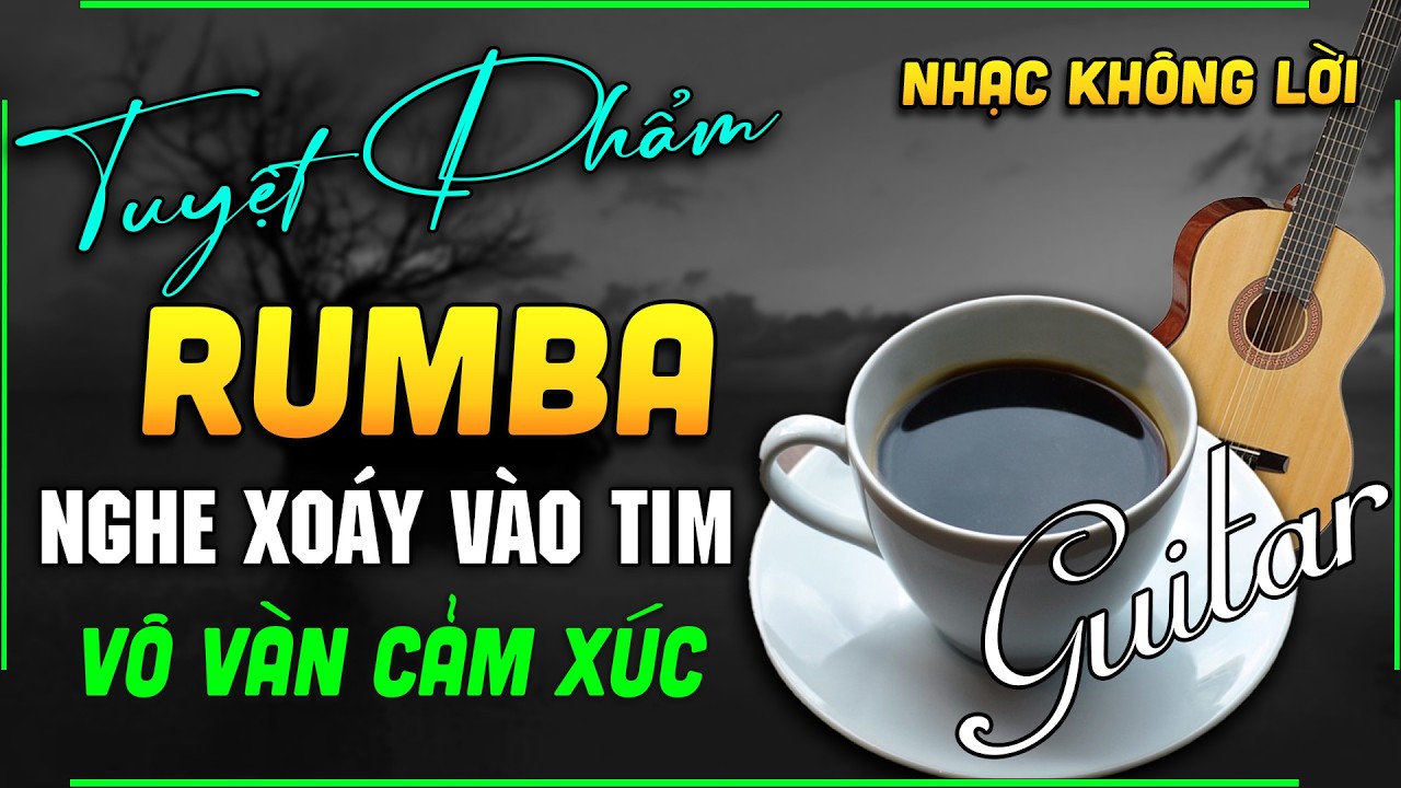 Nhạc Không Lời Guitar Hay Nhất Thế Giới Nghe Như Xoáy Vào Tim - Hoà Tấu Rumba Chọn Lọc Toàn Bài Hay