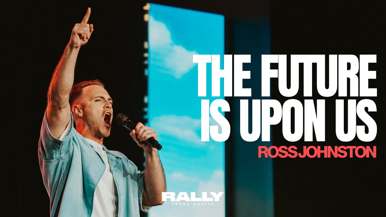 THE FUTURE IS UPON US | ROSS JOHNSTON | IMPACT CHURCH