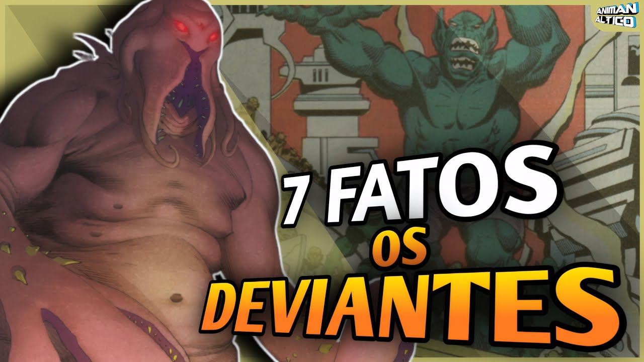 7 FATOS SOBRE OS DEVIANTES!