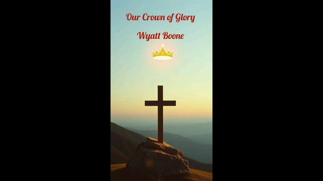 Our Crown of Glory - Wyatt Boone 