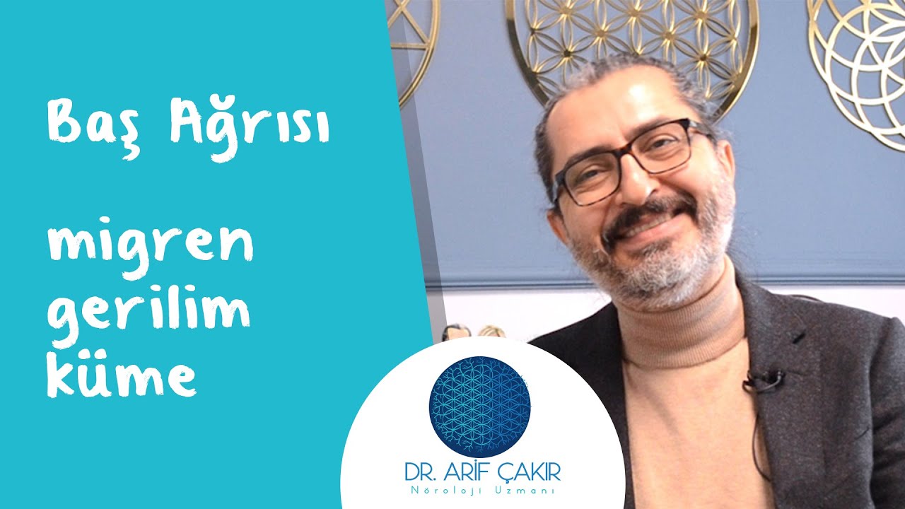 BAŞ AĞRISI TÜRLERİ -MİGREN, GERİLİM, KÜME BAŞ AĞRISI - Neden Sürekli Başım Ağrıyor? - Dr. Arif Çakır