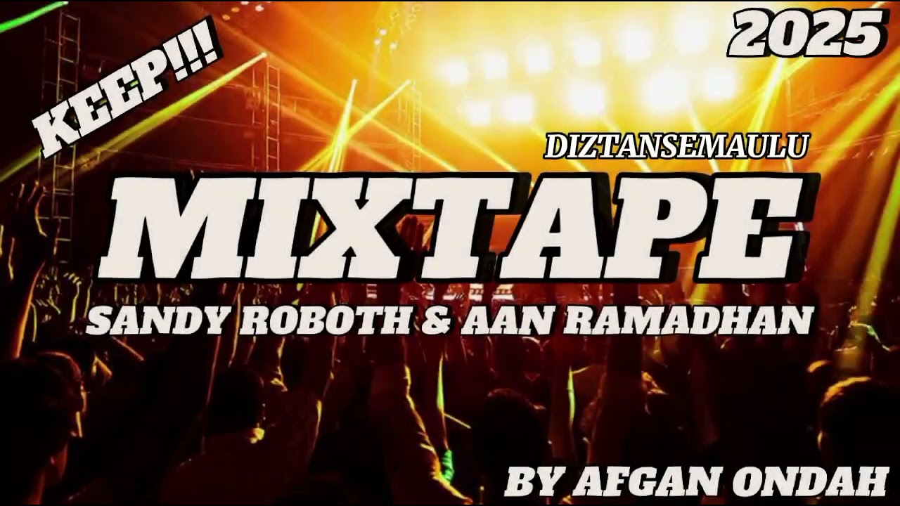 MIXTAPE DIZTANSEMAULU [KEEP] - SANDY ROBOTH & AAN RAMADHAN - [BY AFGAN ONDAH] COCOK BUAT PARTY 2025