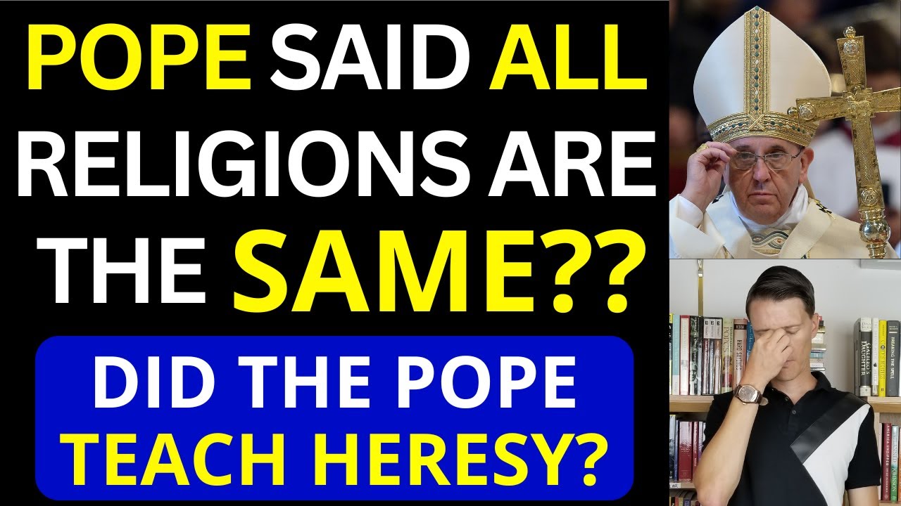 Pope Francis and HERESY? (Pope said ALL Religions are the SAME?)