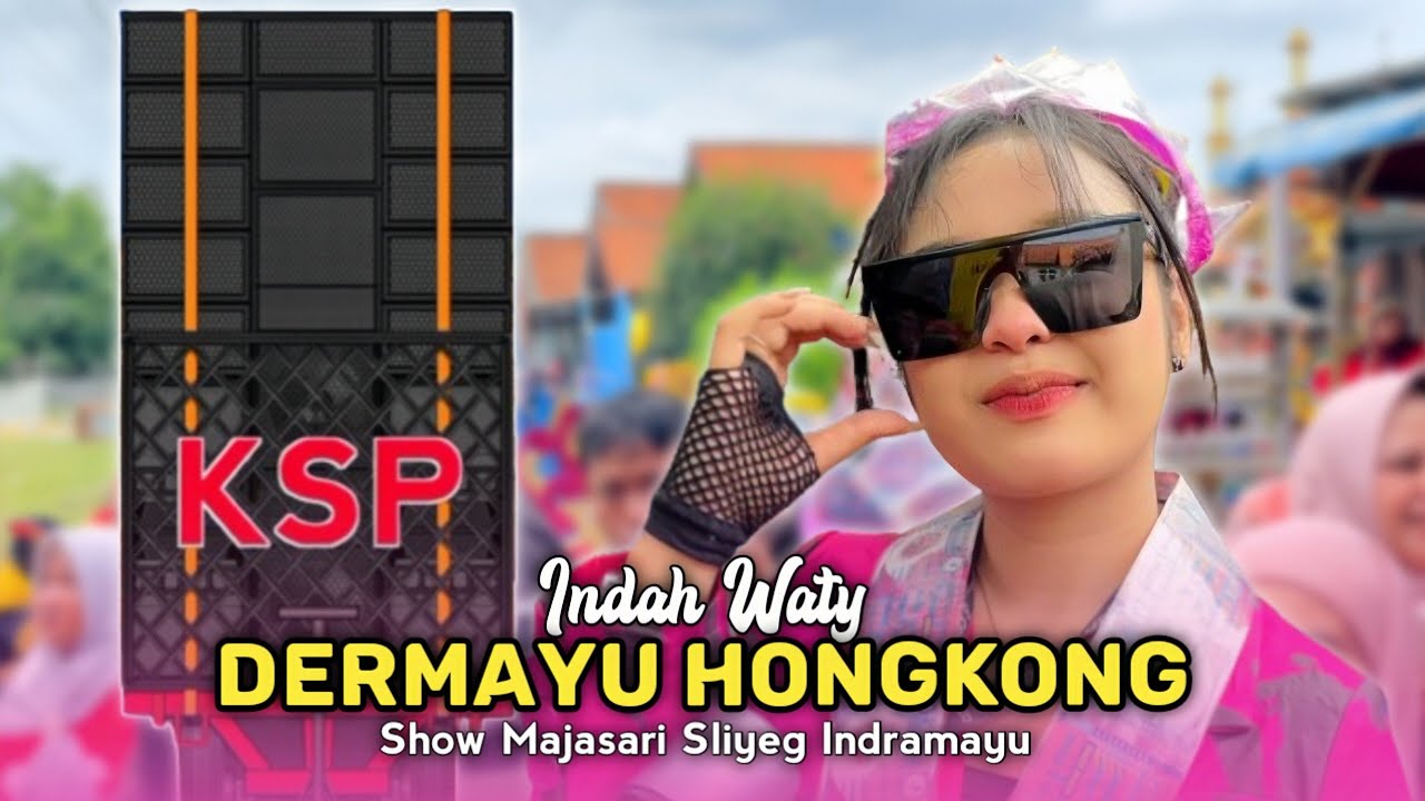 DERMAYU HONGKONG • INDAH WATY • Yang Semok KS PUTRA • Show Majasari Sliyeg Indramayu 
