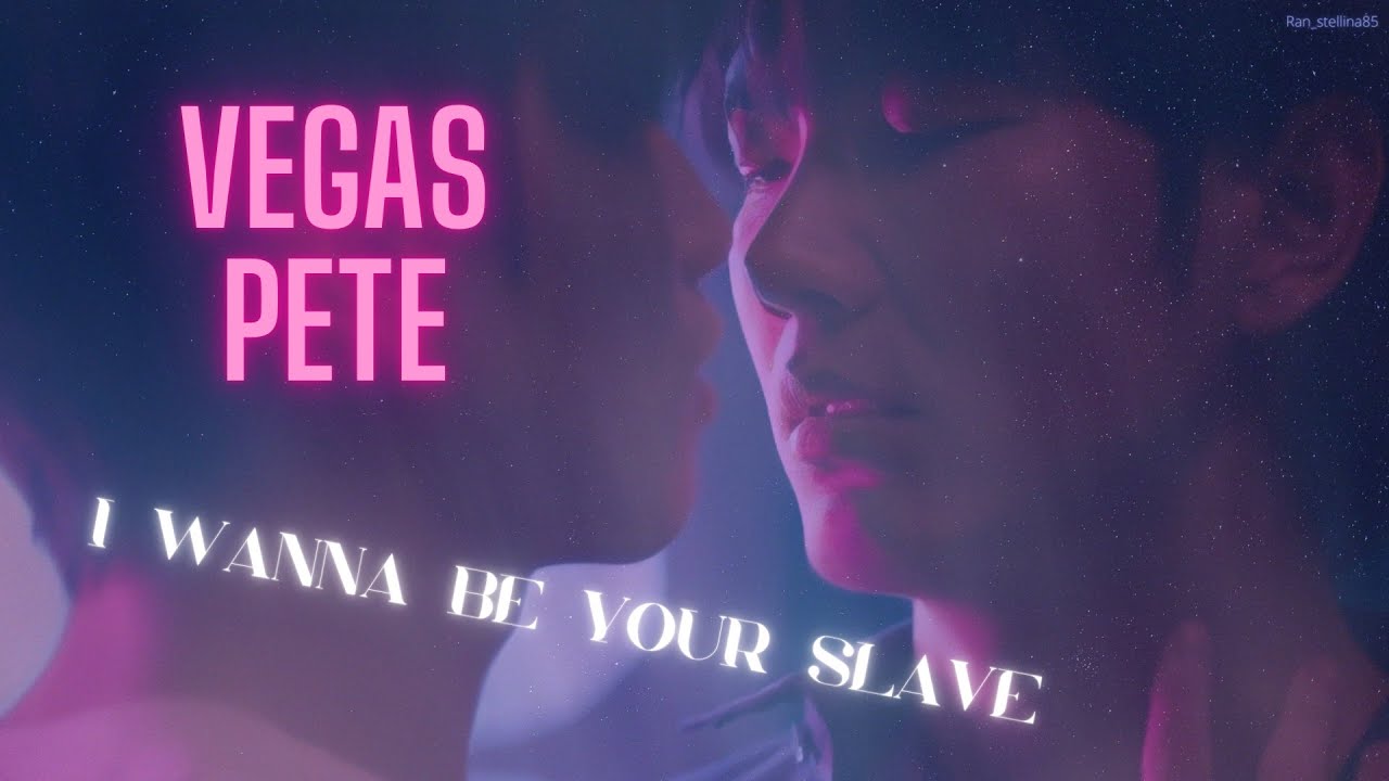 【FMV】VEGAS ✗ PETE (+18) BL ► I wanna be your slave (4K) #VegasPete #เวกัสพีท Vegas Pete
