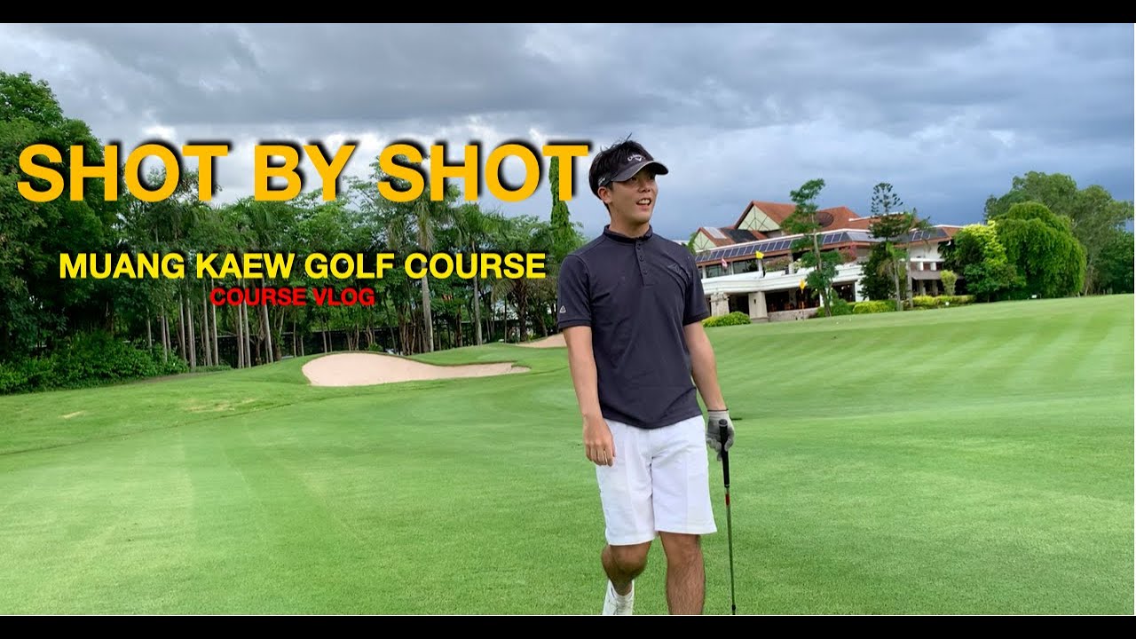 Every shot back9 at MUANG KAEW GOLF COURSE- Course Vlog