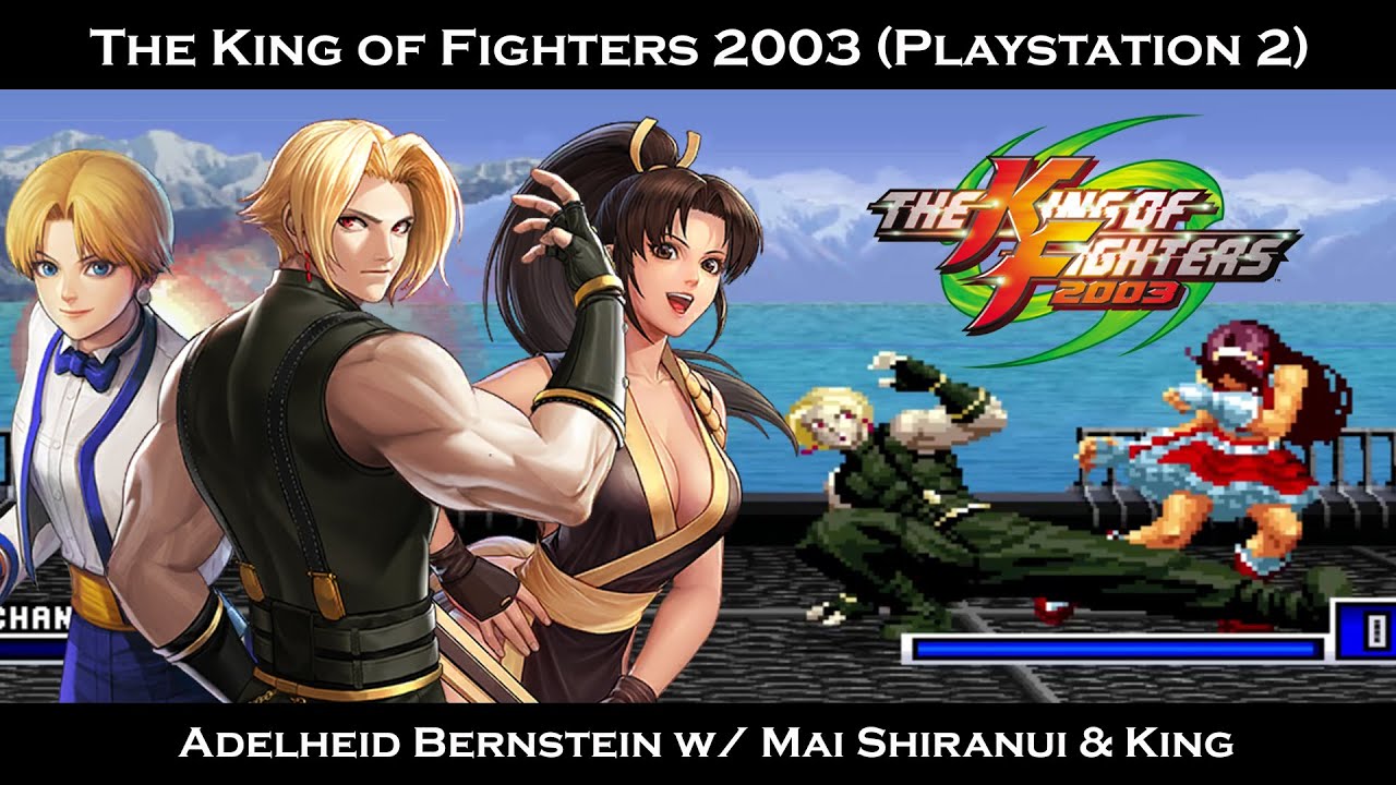 The King of Fighters 2003 (PS2) - Adelheid Bernstein, Mai Shiranui & King (Hardest Difficulty)