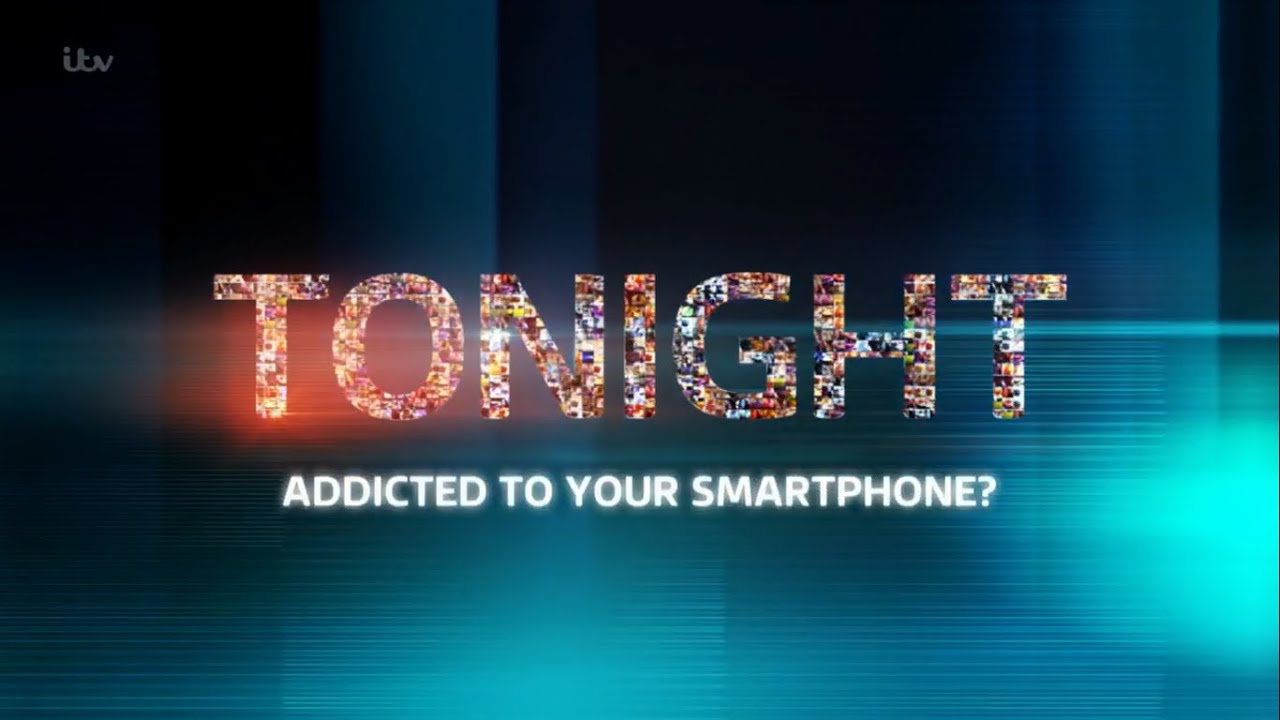 ITV Tonight Addicted To Your Smart Phone