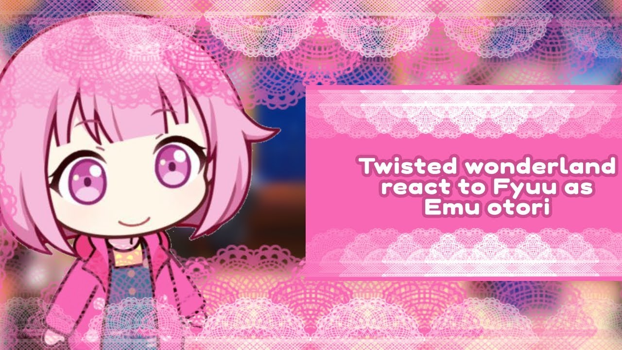 Twisted wonderland reacts to F/yuu as Emu otori|| Full || Fan¢y tra$hcan||
