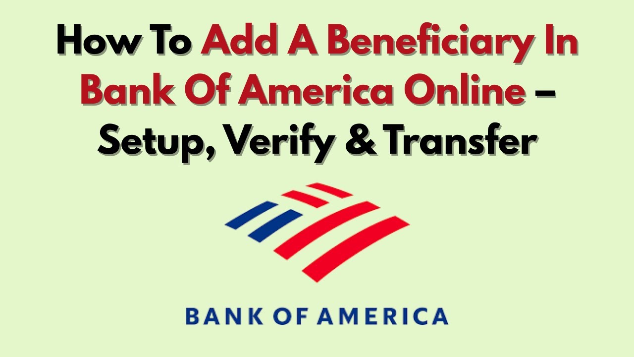 How To Add A Beneficiary In Bank Of America Online &ndash; Setup, Verify & Transfer