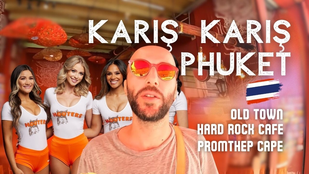 Phuket'te Neler Oluyor | Gezilecek Yerler Rehberi | Old Town, Promthep Cape, Hooters, Hard Rock Cafe