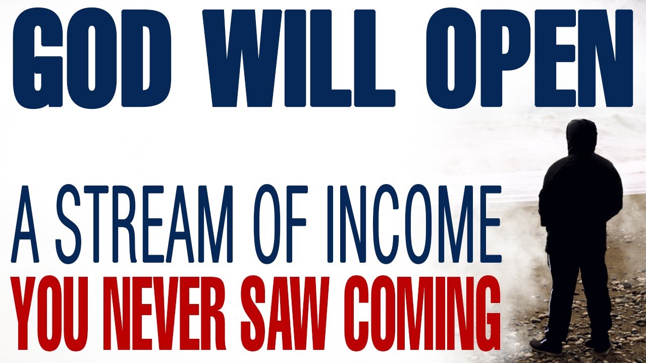 GOD IS ABOUT TO OPEN A STREAM OF INCOME YOU NEVER SAW COMING - CHRISTIAN MOTIVATION