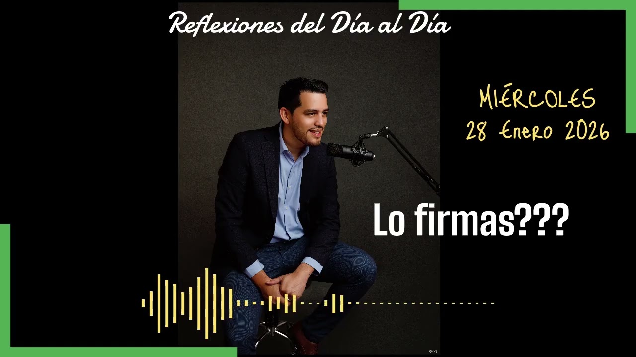 REFLEXIONES DEL DÍA AL DÍA ... 28/01/26: Lo firmas???