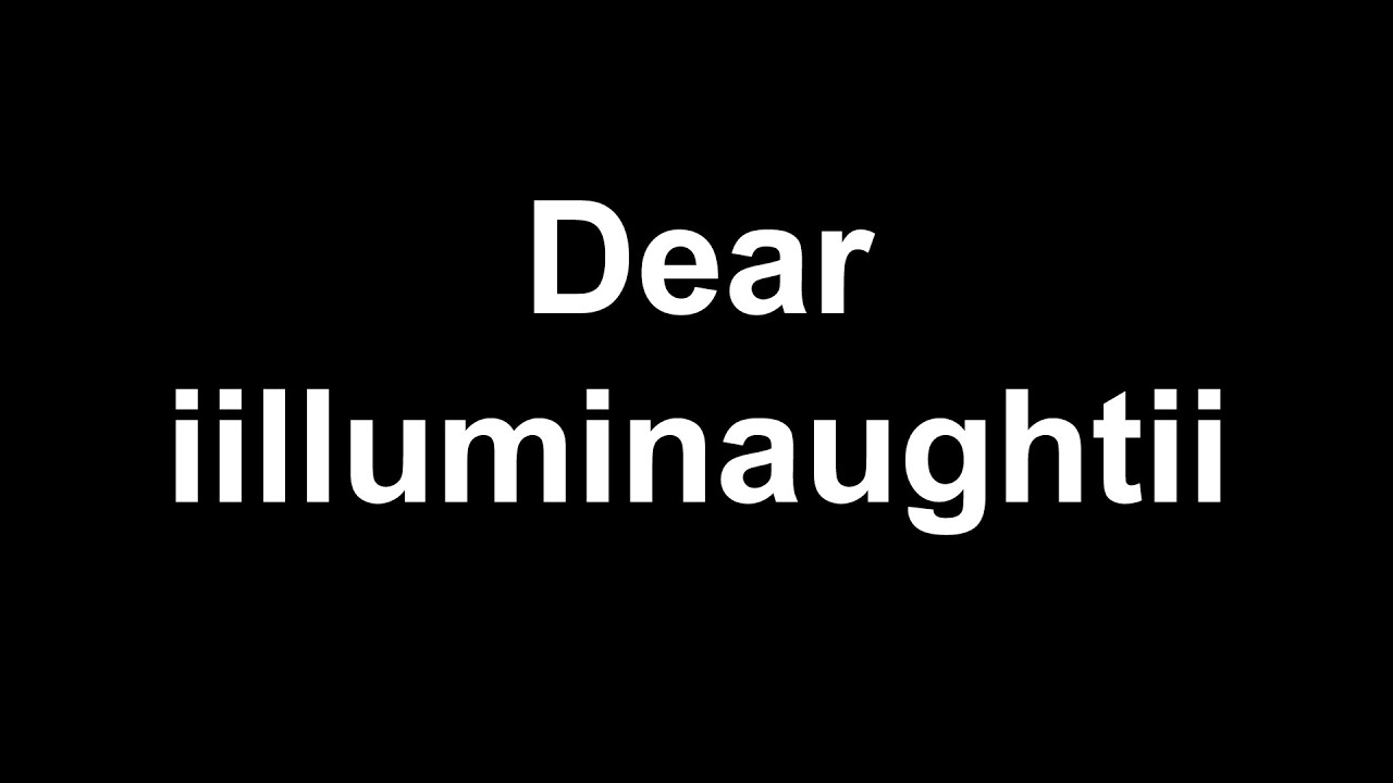 Dear iilluminaughtii... (Part 1)