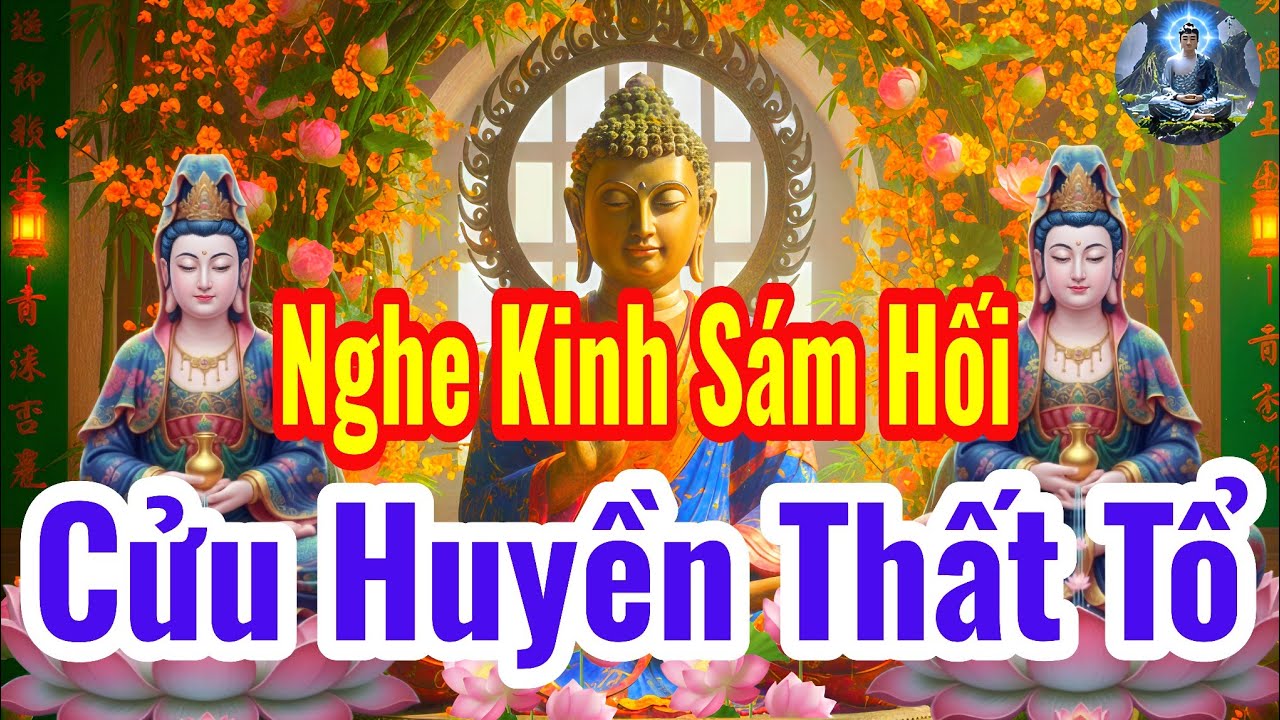 Tối 25 ÂL Tháng 12 Nghe Thầy Tụng Kinh Sám Hối Cửu Huyền Thất Tổ, Hồi Hướng Công Đức Đến Tổ Tiên