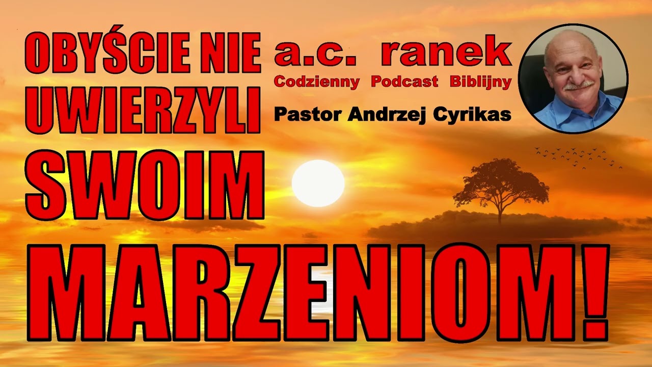 2474. Obyście nie uwierzyli swoim marzeniom! &ndash; Pastor Andrzej Cyrikas #chwe #andrzejcyrikas