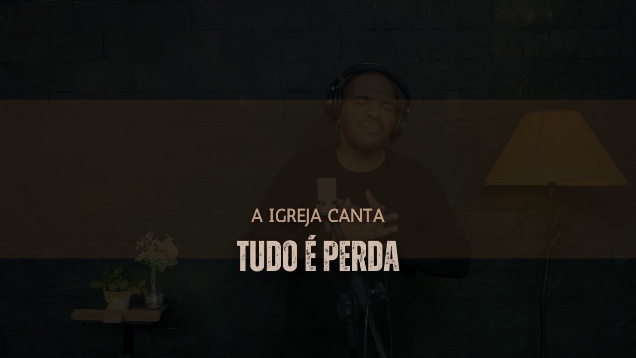 Tudo É Perda - a Igreja Canta - Luciano Claw