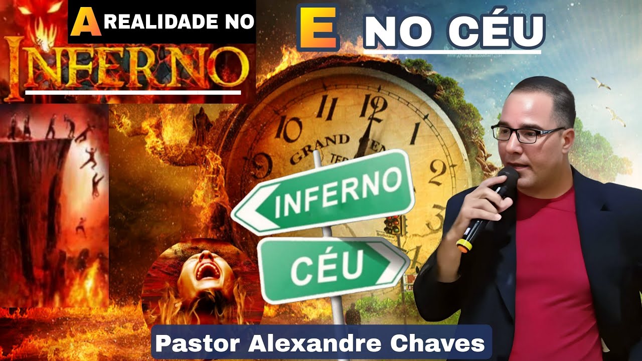 A Realidade no inferno e no CÉU - Pastor Alexandre Chaves