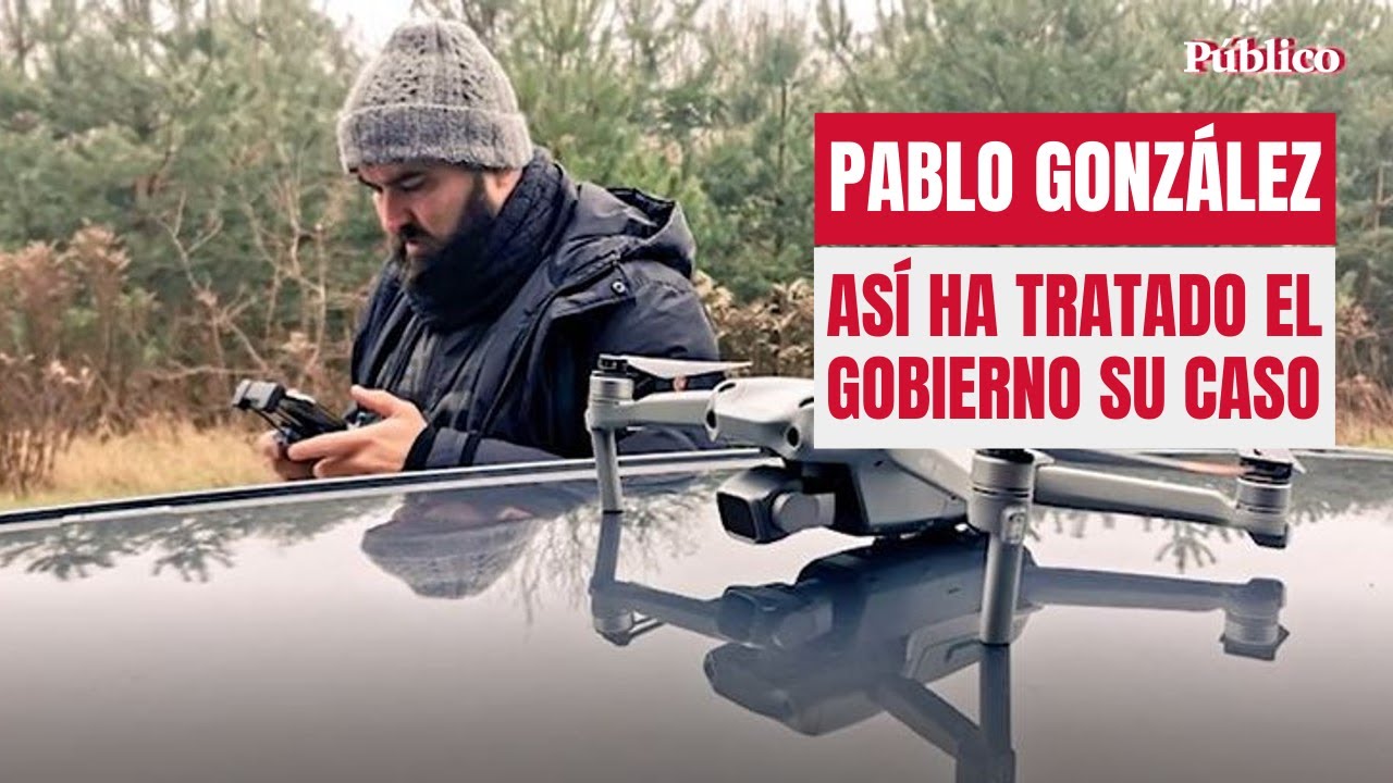 As&iacute; ha tratado el Gobierno el caso del periodista Pablo Gonz&aacute;lez, acusado de 
