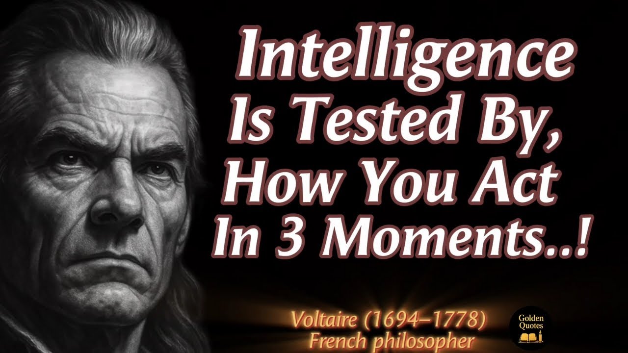 Intelligence is tested by how you act in 3 moments..! Voltaire motivational quotes