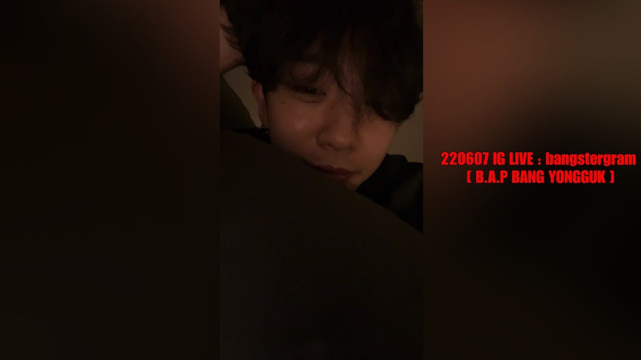 220701 IG LIVE : bangstergram [ B.A.P BANG YONGGUK ]
