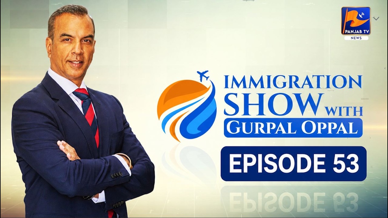 Immigration Show (Gurpal Oppal) | Episode 53 | UK Immigration Guide | Expert Advice & Real Solutions