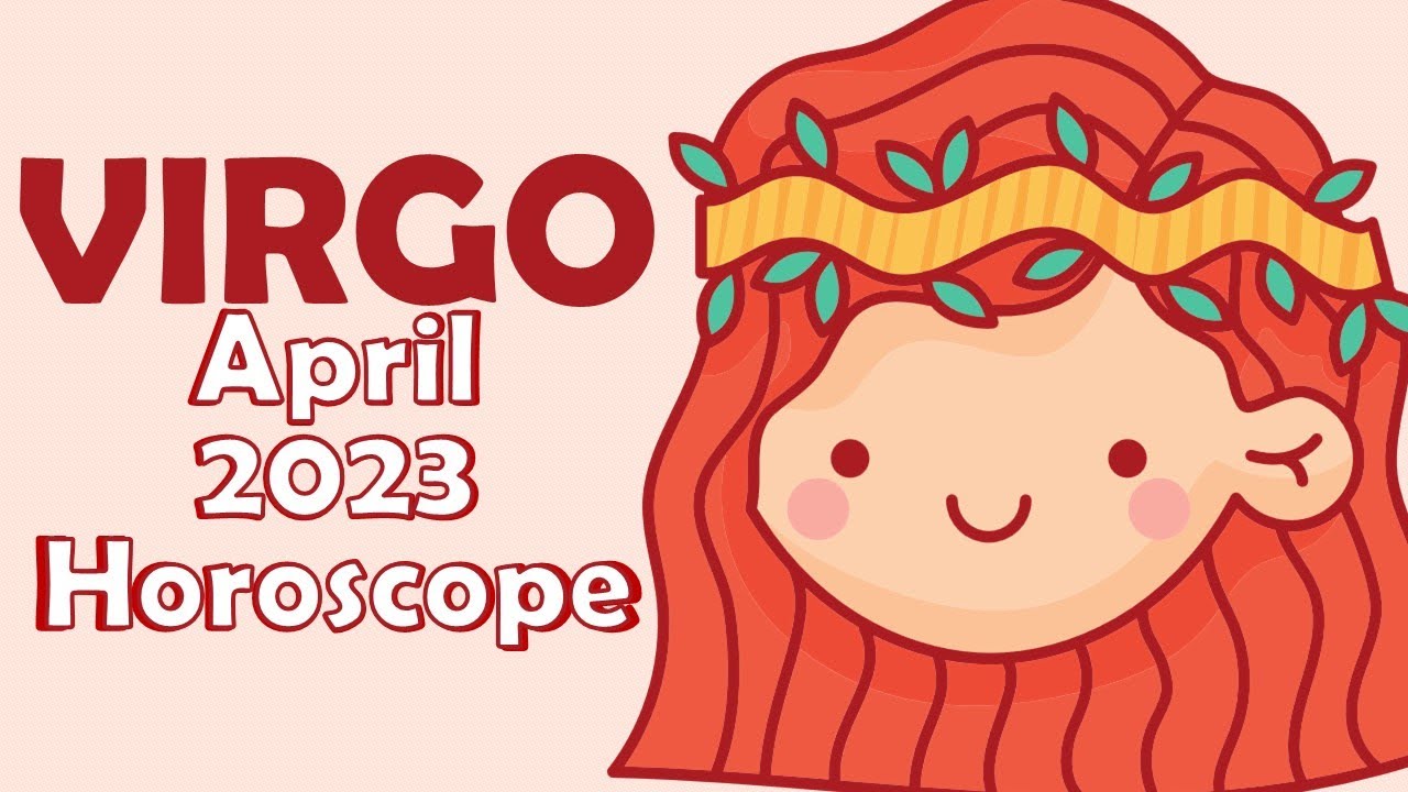 VIRGO April 2023 Horoscope